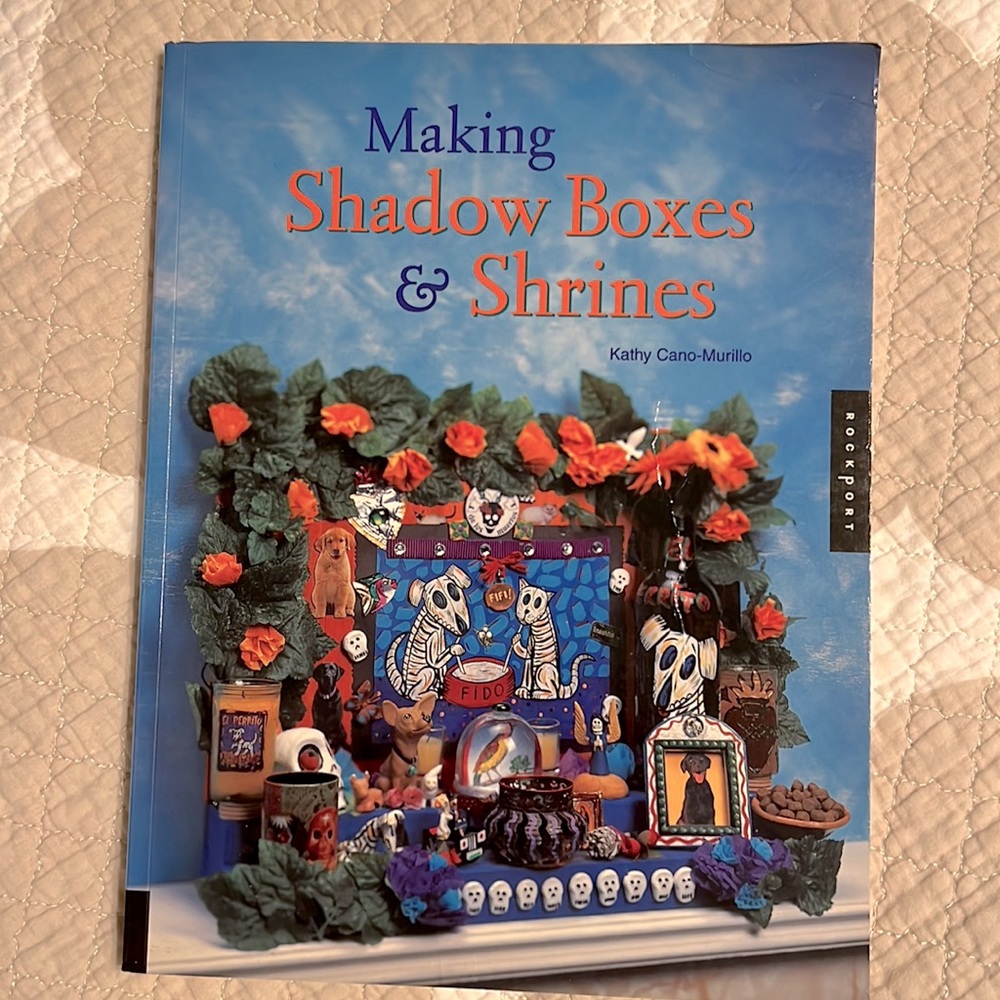 Making Shadow Boxes & Shrines by Kathy Cano-Murillo